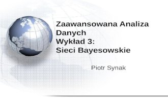 Zaawansowana Analiza Danych Wykład 3: Sieci Bayesowskie Piotr Synak.