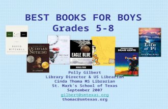 BEST BOOKS FOR BOYS Grades 5-8 Polly Gilbert Library Director  US Librarian Cinda Thoma MS Librarian St. Marks School of Texas September 2007