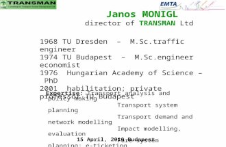 Janos MONIGL director of TRANSMAN Ltd 1968 TU Dresden  M.Sc.traffic engineer 1974 TU Budapest  M.Sc.engineer economist 1976 Hungarian Academy of Science.