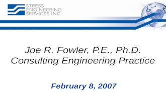 Joe R. Fowler, P.E., Ph.D. Consulting Engineering Practice February 8, 2007.