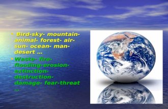 B Bird-sky- mountain- animal- forest- air- sun- ocean- man- desert  Waste- fire- flooding- erosion-extinction- destruction- damage- fear-threat