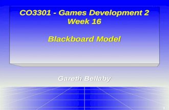1 CO3301 - Games Development 2 Week 16 Blackboard Model Gareth Bellaby.