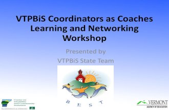 VTPBiS Coordinators as Coaches Learning and Networking Workshop Presented by VTPBiS State Team.