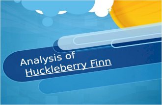 Analysis of Huckleberry Finn. Symbolism A. The river is the most important symbol in the novel. 1. Rivers always change, always move 2. Huck is like the.