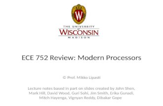 ECE 752 Review: Modern Processors  Prof. Mikko Lipasti Lecture notes based in part on slides created by John Shen, Mark Hill, David Wood, Guri Sohi, Jim.