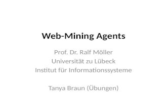 Web-Mining Agents Prof. Dr. Ralf Mller Universitt zu Lbeck Institut fr Informationssysteme Tanya Braun (bungen)
