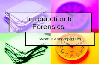 Introduction to Forensics What it encompasses. Forensics application of science to law.