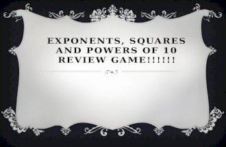 EXPONENTS, SQUARES AND POWERS OF 10 REVIEW GAME!!!!!!