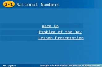 Pre-Algebra 3-1 Rational Numbers 3-1 Rational Numbers Pre-Algebra Warm Up Warm Up Problem of the Day Problem of the Day Lesson Presentation Lesson Presentation.