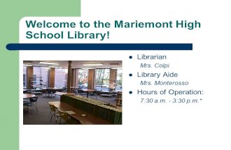Welcome to the Mariemont High School Library! Librarian Mrs. Colpi Library Aide Mrs. Monterosso Hours of Operation: 7:30 a.m. - 3:30 p.m.*