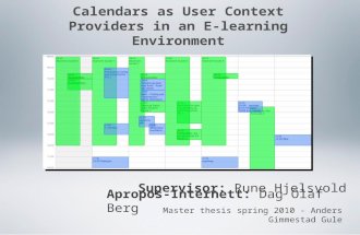 Master thesis spring 2010 - Anders Gimmestad Gule Calendars as User Context Providers in an E-learning Environment Supervisor: Rune Hjelsvold Apropos-Internett:
