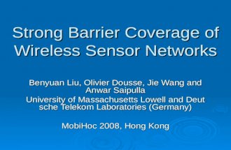 Strong Barrier Coverage of Wireless Sensor Networks Benyuan Liu, Olivier Dousse, Jie Wang and Anwar Saipulla University of Massachusetts Lowell and Deutsche.