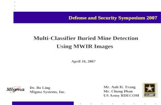 Multi-Classifier Buried Mine Detection Using MWIR Images Dr. Bo Ling Migma Systems, Inc. Mr. Anh H. Trang Mr. Chung Phan US Army RDECOM April 10, 2007.