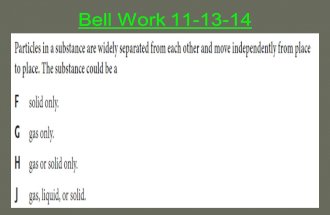 Bell Work 11-13-14. Bell Work Answer Student Learning Objectives SPI0807.9.3 Classify common substances as elements or compounds based on their symbols.