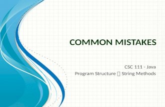 C OMMON M ISTAKES CSC 111 - Java Program Structure  String Methods.