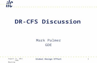 August 11, 2011 FNAL Meeting Global Design Effort 1 DR-CFS Discussion Mark Palmer GDE.