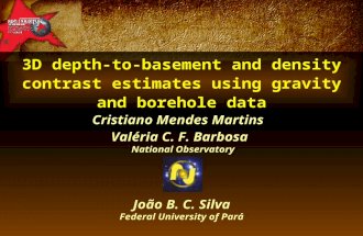 3D depth-to-basement and density contrast estimates using gravity and borehole data Cristiano Mendes Martins Valria C. F. Barbosa National Observatory.