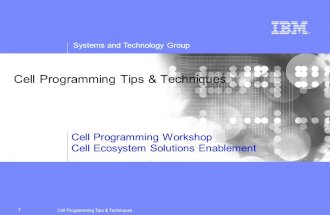 Systems and Technology Group Cell Programming Tips  Techniques 1 Cell Programming Workshop Cell Ecosystem Solutions Enablement.