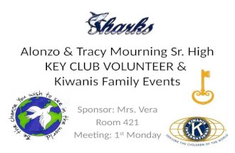 Alonzo & Tracy Mourning Sr. High KEY CLUB VOLUNTEER & Kiwanis Family Events Sponsor: Mrs. Vera Room 421 Meeting: 1 st Monday.