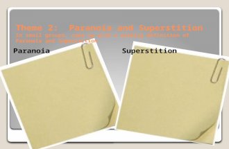 Theme 2: Paranoia and Superstition In small groups, come up with a working definition of Paranoia and…