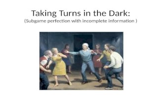 Taking Turns in the Dark: (Subgame perfection with incomplete information ) Econ 171.