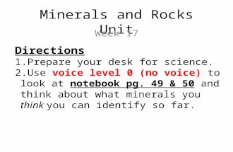 Minerals and Rocks Unit Week 17 Directions 1.Prepare your desk for science. 2.Use voice level 0 (no…