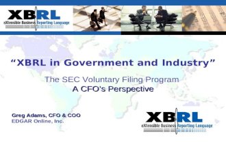“XBRL in Government and Industry” The SEC Voluntary Filing Program A CFO’s Perspective Greg Adams,…