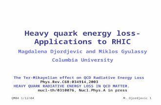 QM04 1/12/04M. Djordjevic 1 Heavy quark energy loss-Applications to RHIC Magdalena Djordjevic and Miklos…