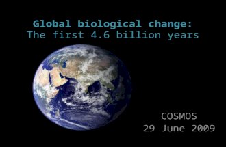 Global biological change: The first 4.6 billion years COSMOS 29 June 2009.