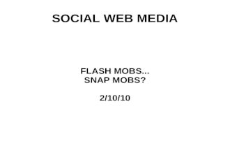 SOCIAL WEB MEDIA FLASH MOBS... SNAP MOBS? 2/10/10.