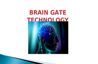 BRAIN GATE TECHNOLOGY.. Brain gate is a brain implant system developed by the bio-tech company Cyberkinetics…