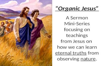 “Organic Jesus” A Sermon Mini-Series focusing on teachings from Jesus on how we can learn eternal…