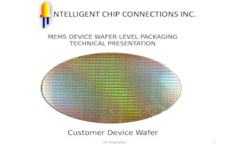 1ICC Proprietary MEMS DEVICE WAFER LEVEL PACKAGING TECHNICAL PRESENTATION Customer Device Wafer.