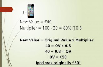 1) New Value = €40 Multiplier = 100 - 20 = 80%  0.8 New Value = Original Value x Multiplier 40…