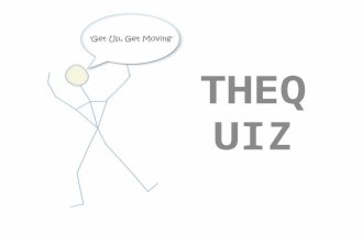 THEQ UIZ. WELCOMEWELCOME This is the ‘Get Up, Get Moving Quiz’. To move on to the next question,…