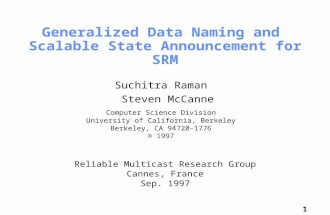 1 Generalized Data Naming and Scalable State Announcement for SRM Suchitra Raman Steven McCanne Computer…