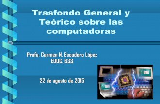Trasfondo general y teórico sobre las computadoras EDUC 633