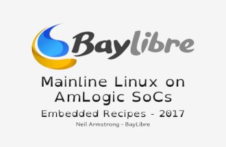 Embedded Recipes 2017 - Mainline Linux on AmLogic SoCs - Neil Armstrong