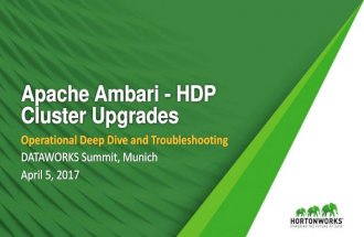 Apache Ambari - HDP Cluster Upgrades Operational Deep Dive and Troubleshooting