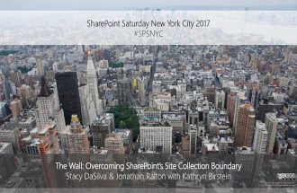 SPSNYC17 - The Wall: Overcoming SharePoint’s Site Collection Boundary