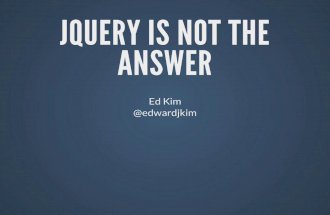 Jquery is Not the Answer
