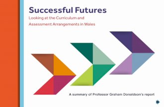 Successful Futures - gov.wales · ‘curriculum’ should mean all the learning experiences and assessments that schools plan. The review aims to “shape a successful and exciting