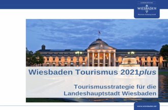 Wiesbaden Tourismus 2021plus - Landeshauptstadt Wiesbaden · gesamte Marketing, gänzliche neue Informations- und Vertriebswege Multioptionalität des Planungs- und Entscheidungsverhaltens,