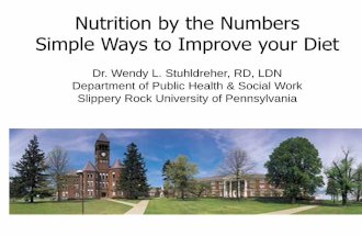 Nutrition by the Numbers Simple Ways to Improve your Diet · Nutrition by the Numbers Simple Ways to Improve your Diet Dr. Wendy L. Stuhldreher, RD, LDN Department of Public Health