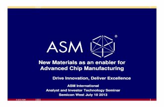 New Materials as an enabler for Advanced Chip Manufacturing · © 2013 ASM ASM International Analyst and Investor Technology Seminar Semicon West July 10 2013 New Materials as an
