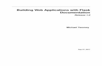 Building Web Applications with Flask Documentation · Building Web Applications with Flask Documentation Release 1.0 Michael Twomey Sep 27, 2017