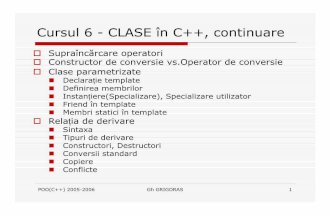 Cursul 6 - CLASE în C++, continuare filePOO(C++) 2005-2006 Gh GRIGORAS 6 CLASE: Constructor de conversie Constructorul de conversie poate suplini definiţiile unor operatori; pentru