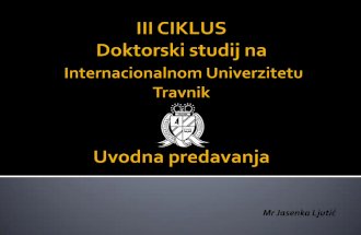III CIKLUS Doktorski studij na Internacionalnom ... CIKLUS.pdf · objavljen ili prihvaćen rad u renomiranom časopisu sa rezultatima iz teze Doktorsku disertaciju student je dužan