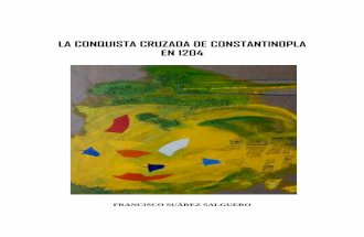 LA CONQUISTA CRUZADA DE CONSTANTINOPLA EN 1204franciscosuarezsalguero.es/wp-content/uploads/2017/11/Siglo XIII/Anyo 1204.pdf · ~ 1 ~ Francisco Suárez Salguero ha compuesto estos
