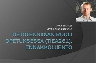 Antti Ekonoja antti.j.ekonoja@jyuappro.mit.jyu.fi/tiea261/luennot/ennakkoluento2019.pdf · tukevan tulevaisuuden taitojen (joihin mm. tietotekniset taidot kuuluvat) oppimista (Norrena